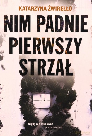 Nim padnie pierwszy strzał - Katarzyna Żwirełło [KSIĄŻKA]