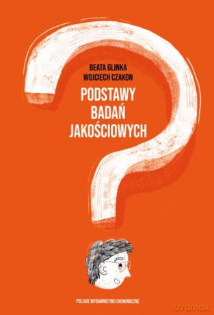 Podstawy badań jakościowych - Beata Glinka, Wojciech Czakon [KSIĄŻKA]