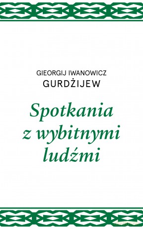 Spotkania z wybitnymi ludźmi - Gieorgij I. Gurdżijew [KSIĄŻKA]