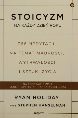 Stoicyzm na każdy dzień roku. 366 medytacji na temat mądrości, wytrwałości i sztuki życia - Ryan Holiday, Stephen Hanselman [KSIĄŻKA]