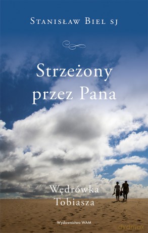 Strzeżony przez Pana. Wędrówka Tobiasza - Stanisław Biel [KSIĄŻKA]