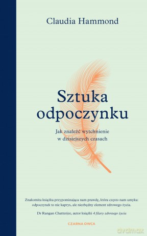Sztuka odpoczynku. Jak znaleźć wytchnienie w dzisiejszych czasach - Claudia Hammond [KSIĄŻKA]