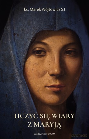 Uczyć się wiary z Maryją - Marek Wójtowicz SJ [KSIĄŻKA]