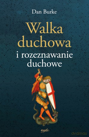 Walka duchowa i rozeznawanie duchowe - Dan Burke [KSIĄŻKA]