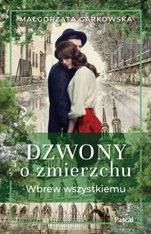Wbrew wszystkiemu. Dzwony o zmierzchu (Tom 1) - Małgorzata Garkowska [KSIĄŻKA]