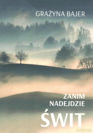 Zanim nadejdzie świt - Grażyna Bajer [KSIĄŻKA]