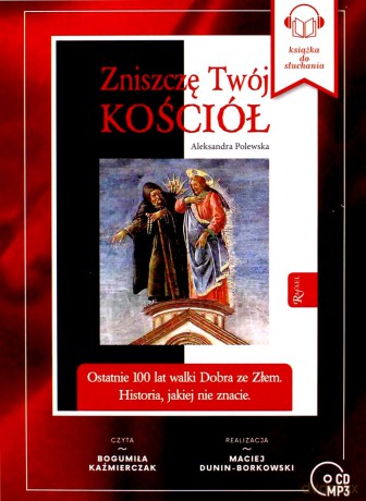 Zniszczę Twój kościół. Ostatnie 100 lat walki dobra ze złem, Historia jakiej nie znacie - Aleksandra Polewska [AUDIOBOOK]