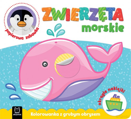 Zwierzęta morskie. Kolorowanka z grubym obrysem, okrągłe naklejki, papierowa zabawka [KSIĄŻKA]