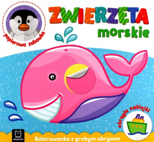 Zwierzęta morskie. Kolorowanka z grubym obrysem, okrągłe naklejki, papierowa zabawka [KSIĄŻKA]