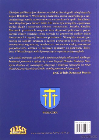 Bolesław V Wstydliwy Książę krakowski i sandomierski 1226-1279 Długie panowanie w trudnych czasach - Karolina Maciaszek [KSIĄŻKA]