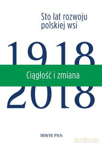 Ciągłość i zmiana. Sto lat rozwoju polskiej wsi (Tom 3) [KSIĄŻKA]