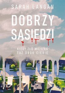 Dobrzy sąsiedzi. Kiedy zło mieszka tuż obok ciebie - Sarah Langan [KSIĄŻKA]