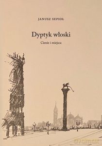 Dyptyk włoski. Cienie i miejsca - Janusz Sepioł [KSIĄŻKA]
