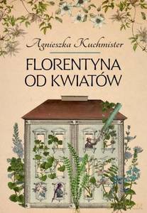 Florentyna od kwiatów - Agnieszka Kuchmister [KSIĄŻKA]