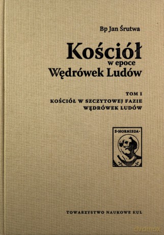 Kościół w epoce Wędrówek Ludów (Tom 1) Kościół w szczytowej fazie Wędrówek Ludów - Jan Śrutwa [KSIĄŻKA]