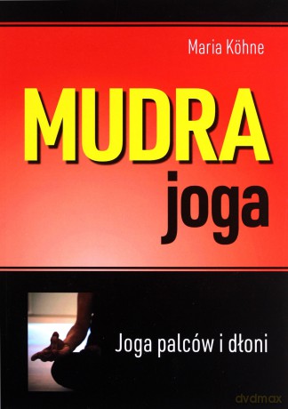 Mudra joga. Joga palców i dłoni - Maria Köhne [KSIĄŻKA]