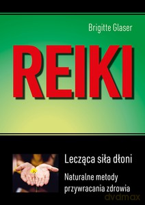 Reiki. Lecząca siła dłoni - Brigitte Glaser [KSIĄŻKA]