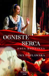 Saga rodzinna (Tom 2) Ogniste serca - Ewa Popławska [KSIĄŻKA]