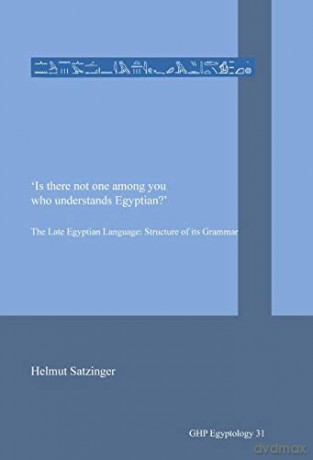 'Is There Not One Among You Who Understands Egyptian': The Late Egyptian Language: Structure Of Its Grammar: 31 (Ghp Egyptologt) - Helmut Satzinger [KSIĄŻKA]