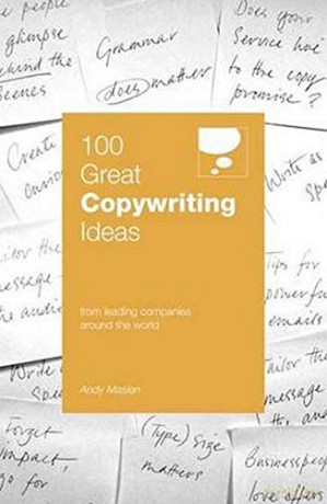 100 Great Copywriting Ideas 100 Great Ideas: From Leading Companies Around the World - Andy Maslen [KSIĄŻKA]