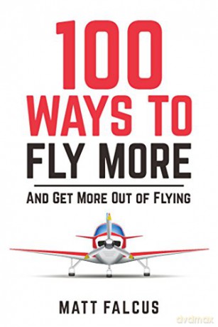 100 Ways to Fly More: And Get More Out of Your Private Pilot's Licence: And Get More Out of Flying - Matt Falcus [KSIĄŻKA]