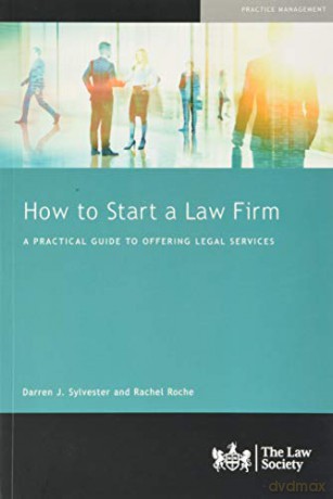 How To Start A Law Firm: A Practical Guide To Offering Legal Services - Darren Sylvester [KSIĄŻKA]