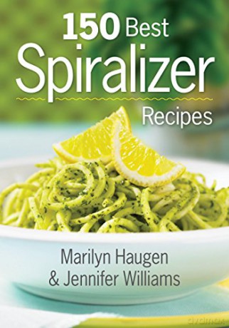 150 Best Spiralizer Recipes - Marilyn Haugen [KSIĄŻKA]