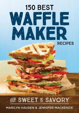 150 Best Waffle Recipes: From Sweet to Savory 150 Best Waffle Recipes: From Sweet to Savoury - Marilyn Haugen [KSIĄŻKA]