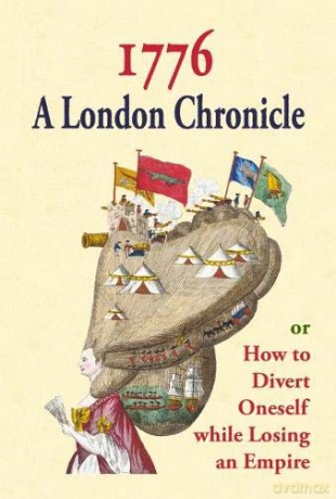 1776: A London Chronicle, or How to Divert Oneself while Losing an Empire [KSIĄŻKA]