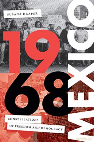 1968 Mexico: Constellations of Freedom and Democracy Radical Américas - Susana Draper [KSIĄŻKA]