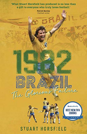 1982 Brazil: The Glorious Failure: The Day Football Died - Stuart Horsfield [KSIĄŻKA]