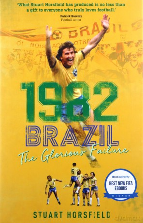 1982 Brazil: The Glorious Failure: The Day Football Died - Stuart Horsfield [KSIĄŻKA]