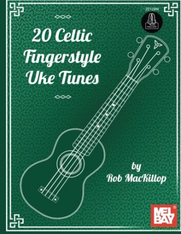 20 Celtic Fingerstyle Uke Tunes - Rob MacKillop [KSIĄŻKA]