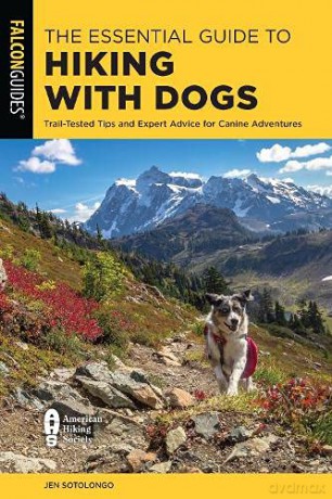 The Essential Guide To Hiking With Dogs: Trail-Tested Tips And Expert Advice For Canine Adventures - Jen Sotolongo [KSIĄŻKA]