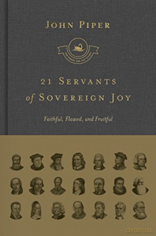 21 Servants of Sovereign Joy: Faithful, Flawed, and Fruitful The Swans Are Not Silent - John Piper [KSIĄŻKA]
