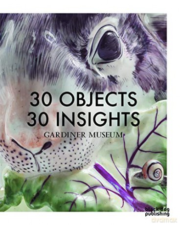 30 Objects 30 Insights: Gardiner Museum - Rachel Gotlieb [KSIĄŻKA]