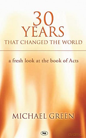 30 years that changed the world: A Fresh Look at the Book of Acts - Michael Green [KSIĄŻKA]