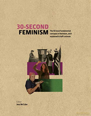 30-Second Feminism: 50 key ideas, events, and protests, each explained in half a minute - Jess McCabe [KSIĄŻKA]