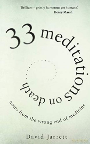 33 Meditations on Death: Notes from the Wrong End of Medicine - David Jarrett [KSIĄŻKA]