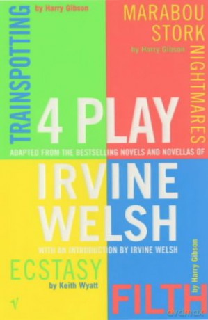 4 Play: Trainspotting, Ecstasy, Filth and Marabou Stork Nightmares - Irvine Welsh [KSIĄŻKA]