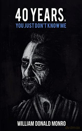 40 Years, You Just Don't Know Me - William Donald Monro [KSIĄŻKA]