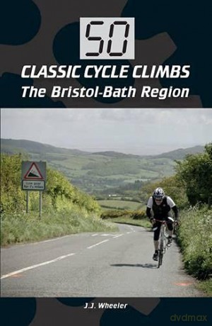 50 Classic Cycle Climbs: The Bristol-Bath Region - J J Wheeler [KSIĄŻKA]