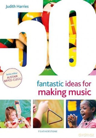 50 Fantastic Ideas for Making Music - Judith Harries [KSIĄŻKA]