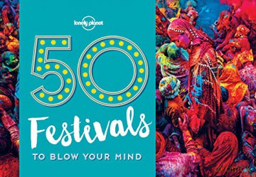 50 Festivals To Blow Your Mind Lonely Planet - Lonely Planet [KSIĄŻKA]