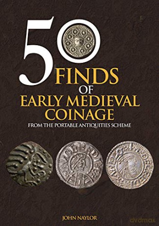 50 Finds of Early Medieval Coinage: From the Portable Antiquities Scheme - John Naylor [KSIĄŻKA]