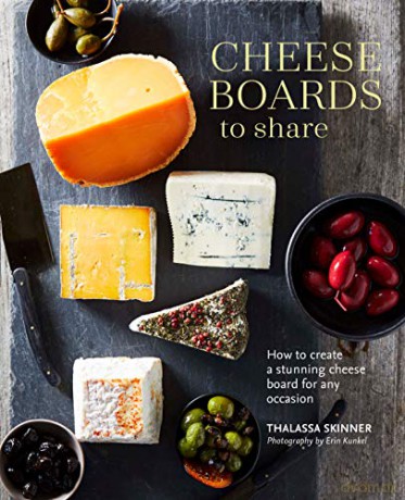 Cheese Boards To Share: How To Create A Stunning Cheese Board For Any Occasion - Thalassa Skinner [KSIĄŻKA]