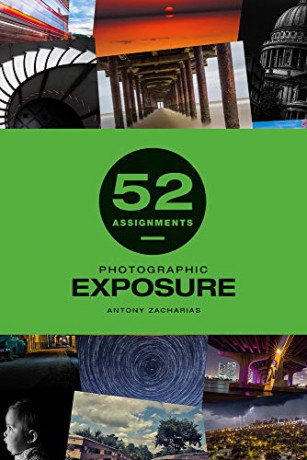 52 Assignments: Photographic Exposure - Antony Zacharias [KSIĄŻKA]