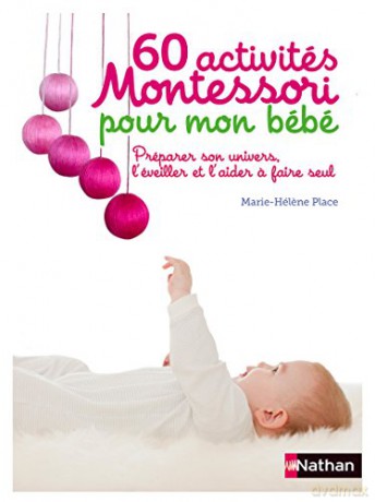 60 activites Montessori pour mon bebe: Préparer son univers, l'éveiller et l'aider a faire seul - Marie-Helen Place [KSIĄŻKA]