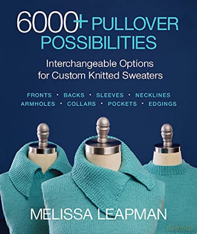 6000+ Pullover Possibilities: Interchangeable Options for Custom Knitted Sweaters - Melissa Leapman [KSIĄŻKA]