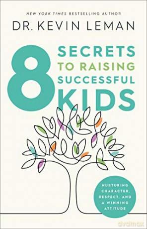 8 Secrets to Raising Successful Kids: Nurturing Character, Respect, and a Winning Attitude - Dr Kevin Leman [KSIĄŻKA]